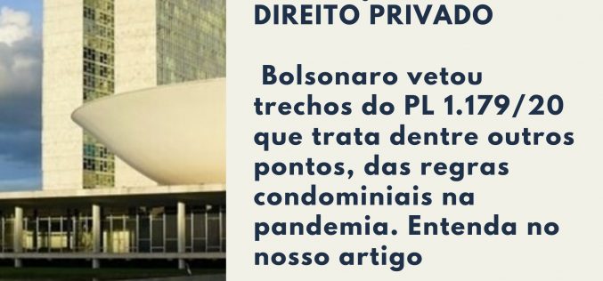Regras condominiais: Bolsonaro  veta artigos do PL (nº 1179/20) que aumentam os poderes dos síndicos nas restrições a áreas comuns e privadas de condomínios