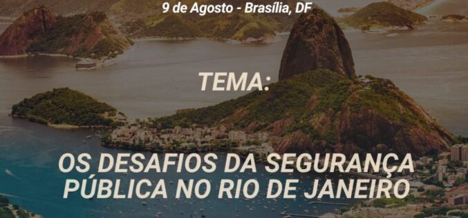 Rio Day: evento em Brasília irá reunir autoridades e empresários para discutir os desafios da segurança pública do Rio de Janeiro